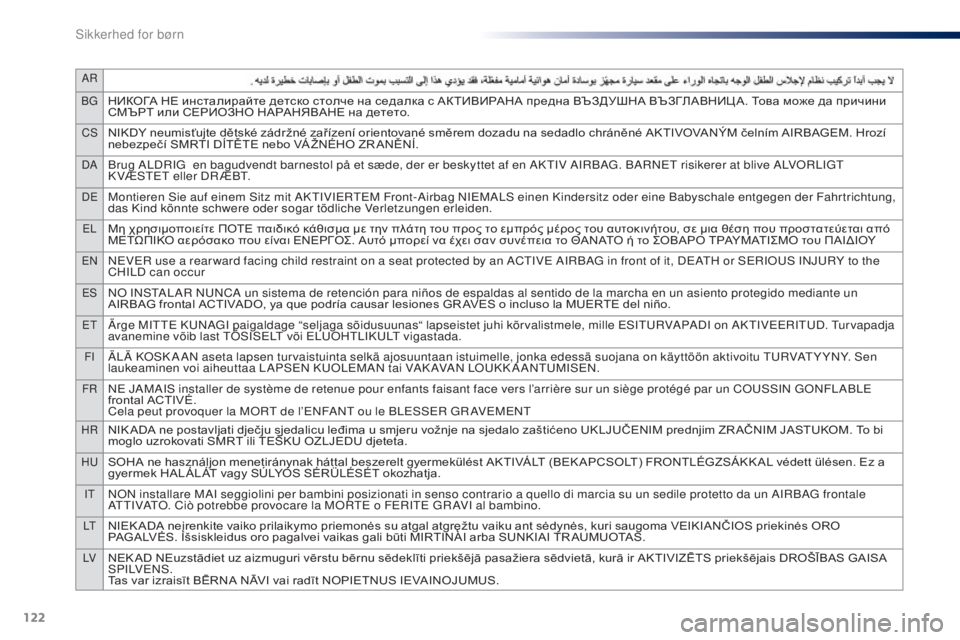 PEUGEOT 108 2014  Brugsanvisning (in Danish) 122
AR
BG
НИКОГА НЕ инсталирайте детско столче на седалка с АКТИВИРАНА предна ВЪЗДУШНА ВЪЗГЛАВНИЦ А. Това може да