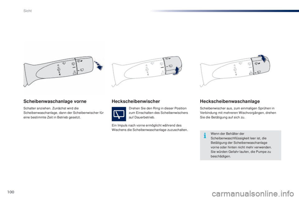 PEUGEOT 108 2014 Betriebsanleitungen (in German) 100
B3_de_Chap06_visibilite_ed01-2014
HeckscheibenwischerHeckscheibenwaschanlage
Scheibenwischer aus, zum einmaligen Sprühen in
Verbindung mit mehreren Wischvorgängen, drehen
Sie die Betätigung a PEUGEOT 108 2014 Betriebsanleitungen (in German) 100
B3_de_Chap06_visibilite_ed01-2014
HeckscheibenwischerHeckscheibenwaschanlage
Scheibenwischer aus, zum einmaligen Sprühen in
Verbindung mit mehreren Wischvorgängen, drehen
Sie die Betätigung a