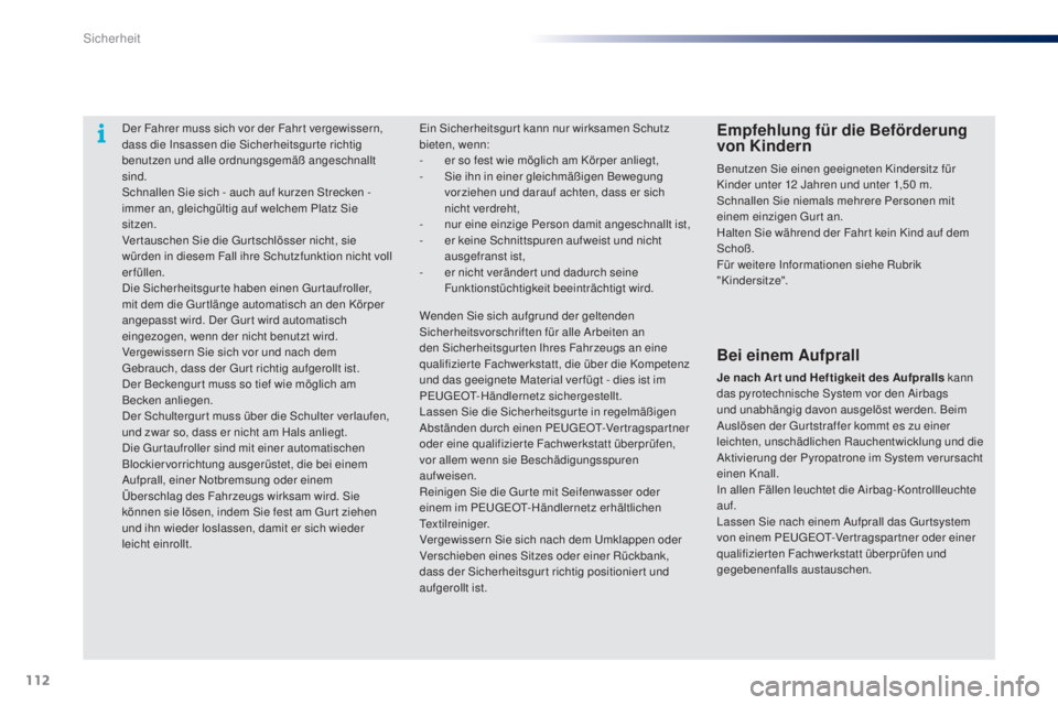 PEUGEOT 108 2014 Betriebsanleitungen (in German) 112
B3_de_Chap07_securite_ed01-2014
Der Fahrer muss sich vor der Fahr t vergewissern,
dass die Insassen die Sicherheitsgur te richtig
benutzen und alle ordnungsgemäß angeschnallt
sind.
Schnallen PEUGEOT 108 2014 Betriebsanleitungen (in German) 112
B3_de_Chap07_securite_ed01-2014
Der Fahrer muss sich vor der Fahr t vergewissern,
dass die Insassen die Sicherheitsgur te richtig
benutzen und alle ordnungsgemäß angeschnallt
sind.
Schnallen