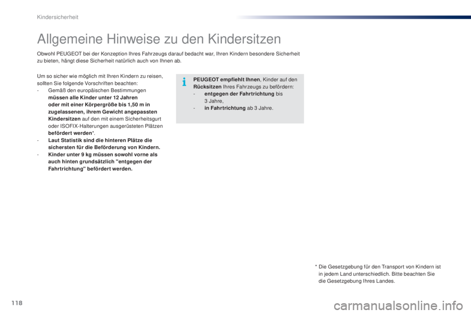 PEUGEOT 108 2014 Betriebsanleitungen (in German) 118
B3_de_Chap08_securite-enfants_ed01-2014
Allgemeine Hinweise zu den Kindersitzen
PEUGEOT empfiehlt Ihnen, Kinder auf den
Rücksitzen Ihres Fahrzeugs zu befördern:
-
e
ntgegen der Fahrtrichtun PEUGEOT 108 2014 Betriebsanleitungen (in German) 118
B3_de_Chap08_securite-enfants_ed01-2014
Allgemeine Hinweise zu den Kindersitzen
PEUGEOT empfiehlt Ihnen, Kinder auf den
Rücksitzen Ihres Fahrzeugs zu befördern:
-
e
ntgegen der Fahrtrichtun