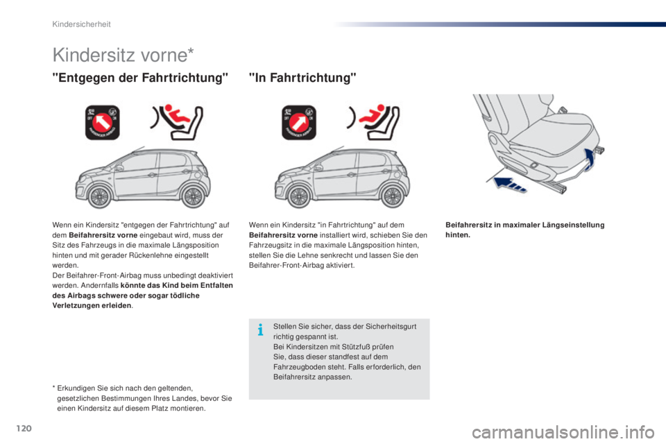 PEUGEOT 108 2014 Betriebsanleitungen (in German) 120
B3_de_Chap08_securite-enfants_ed01-2014
Kindersitz vorne*
"Entgegen der Fahrtrichtung" "In Fahrtrichtung"
Beifahrersitz in maximaler Längseinstellung
hinten.
Stellen Sie sicher, PEUGEOT 108 2014 Betriebsanleitungen (in German) 120
B3_de_Chap08_securite-enfants_ed01-2014
Kindersitz vorne*
"Entgegen der Fahrtrichtung" "In Fahrtrichtung"
Beifahrersitz in maximaler Längseinstellung
hinten.
Stellen Sie sicher,