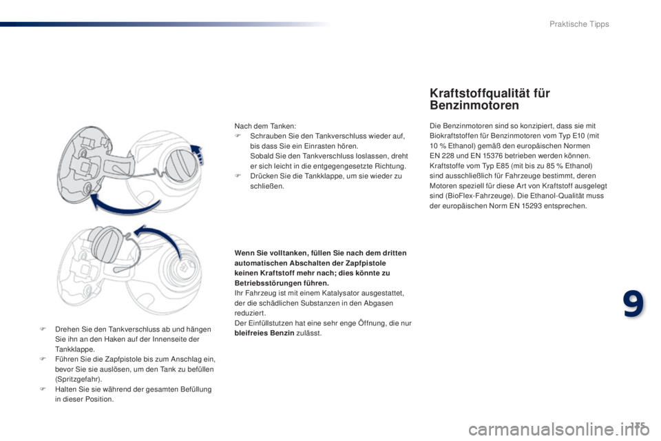 PEUGEOT 108 2014 Betriebsanleitungen (in German) 135
B3_de_Chap09_info-pratiques_ed01-2014
F Drehen Sie den Tankverschluss ab und hängen Sie ihn an den Haken auf der Innenseite der
Tankklappe.
F
F
ühren Sie die Zapfpistole bis zum Anschlag ein PEUGEOT 108 2014 Betriebsanleitungen (in German) 135
B3_de_Chap09_info-pratiques_ed01-2014
F Drehen Sie den Tankverschluss ab und hängen Sie ihn an den Haken auf der Innenseite der
Tankklappe.
F
F
ühren Sie die Zapfpistole bis zum Anschlag ein