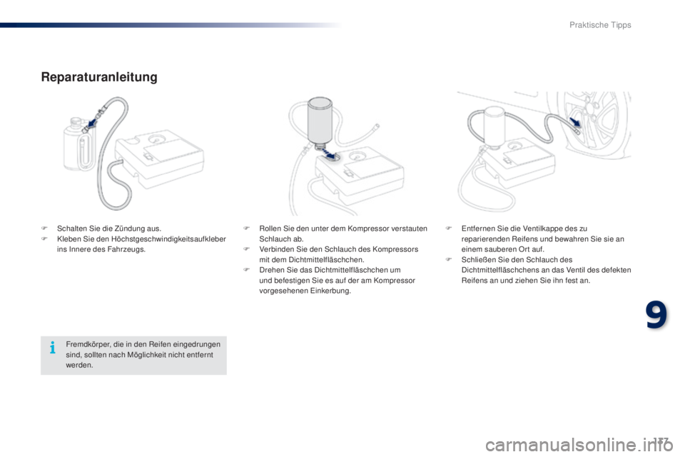 PEUGEOT 108 2014 Betriebsanleitungen (in German) 137
B3_de_Chap09_info-pratiques_ed01-2014
F Rollen Sie den unter dem Kompressor verstauten Schlauch ab.
F
V
erbinden Sie den Schlauch des Kompressors
mit dem Dichtmittelfläschchen.
F
D
rehen S PEUGEOT 108 2014 Betriebsanleitungen (in German) 137
B3_de_Chap09_info-pratiques_ed01-2014
F Rollen Sie den unter dem Kompressor verstauten Schlauch ab.
F
V
erbinden Sie den Schlauch des Kompressors
mit dem Dichtmittelfläschchen.
F
D
rehen S