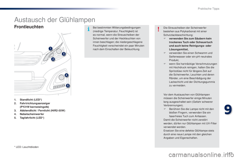 PEUGEOT 108 2014 Betriebsanleitungen (in German) 147
B3_de_Chap09_info-pratiques_ed01-2014
Austausch der Glühlampen
Frontleuchten
1. Standlicht (LED*)
2. F ahrtrichtungsanzeiger
(PY21W bernsteingelb)
3.
A
bblendlicht / Fernlicht (HiR2-55W)
4.
PEUGEOT 108 2014 Betriebsanleitungen (in German) 147
B3_de_Chap09_info-pratiques_ed01-2014
Austausch der Glühlampen
Frontleuchten
1. Standlicht (LED*)
2. F ahrtrichtungsanzeiger
(PY21W bernsteingelb)
3.
A
bblendlicht / Fernlicht (HiR2-55W)
4.