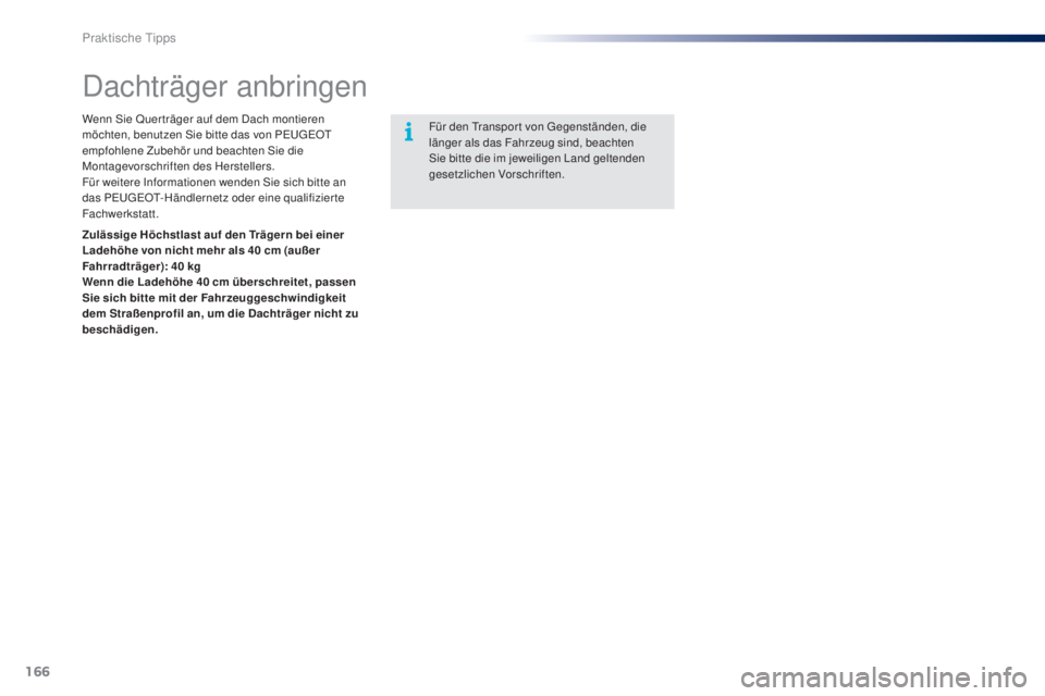 PEUGEOT 108 2014 Betriebsanleitungen (in German) 166
B3_de_Chap09_info-pratiques_ed01-2014
Dachträger anbringen
Wenn Sie Quer träger auf dem Dach montieren
möchten, benutzen Sie bitte das von PEUGEOT
empfohlene Zubehör und beachten Sie die
Mo PEUGEOT 108 2014 Betriebsanleitungen (in German) 166
B3_de_Chap09_info-pratiques_ed01-2014
Dachträger anbringen
Wenn Sie Quer träger auf dem Dach montieren
möchten, benutzen Sie bitte das von PEUGEOT
empfohlene Zubehör und beachten Sie die
Mo