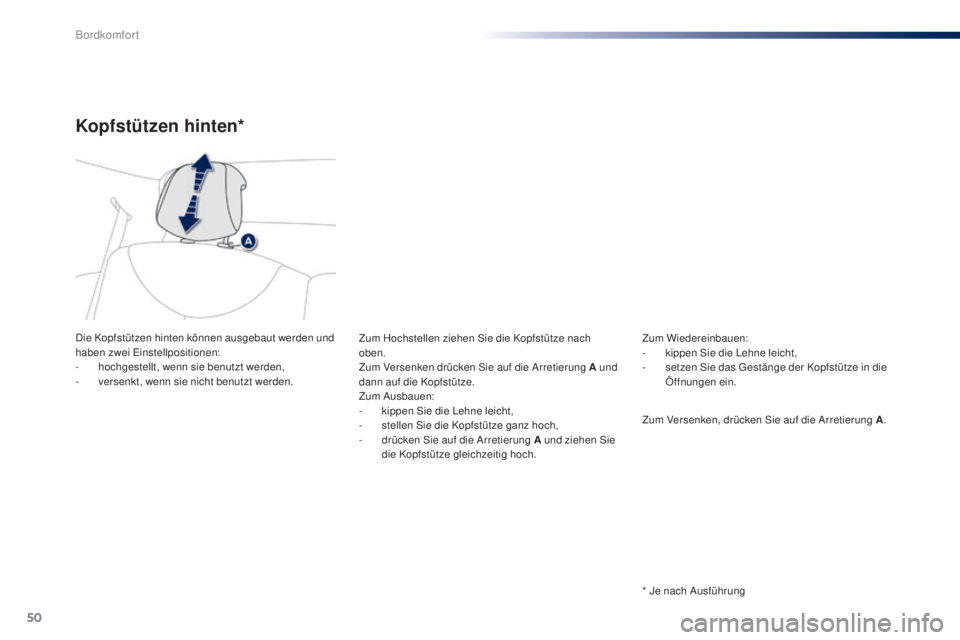 PEUGEOT 108 2014 Betriebsanleitungen (in German) 50
B3_de_Chap03_confort_ed01-2014
Kopfstützen hinten*
Die Kopfstützen hinten können ausgebaut werden und
haben zwei Einstellpositionen:
-
ho
chgestellt, wenn sie benutzt werden,
-
v
ersenkt, w PEUGEOT 108 2014 Betriebsanleitungen (in German) 50
B3_de_Chap03_confort_ed01-2014
Kopfstützen hinten*
Die Kopfstützen hinten können ausgebaut werden und
haben zwei Einstellpositionen:
-
ho
chgestellt, wenn sie benutzt werden,
-
v
ersenkt, w