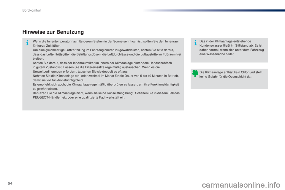 PEUGEOT 108 2014 Betriebsanleitungen (in German) 54
B3_de_Chap03_confort_ed01-2014
Hinweise zur Benutzung
Wenn die Innentemperatur nach längerem Stehen in der Sonne sehr hoch ist, sollten Sie den Innenraum
für kurze Zeit lüften.
Um eine gleichmà PEUGEOT 108 2014 Betriebsanleitungen (in German) 54
B3_de_Chap03_confort_ed01-2014
Hinweise zur Benutzung
Wenn die Innentemperatur nach längerem Stehen in der Sonne sehr hoch ist, sollten Sie den Innenraum
für kurze Zeit lüften.
Um eine gleichmÃ