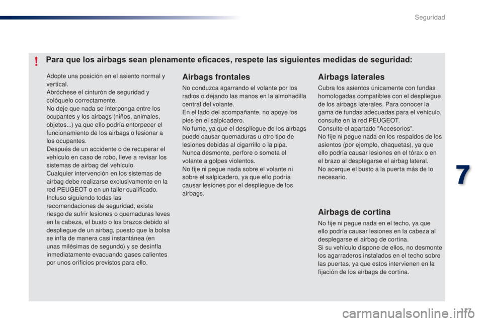 PEUGEOT 108 2014 Manual del propietario (in Spanish) 117
B3_es_Chap07_securite_ed01-2014
Adopte una posición en el asiento normal y
vertical.
Abróchese el cinturón de seguridad y
colóquelo correctamente.
No deje que nada se interponga entre los
o PEUGEOT 108 2014 Manual del propietario (in Spanish) 117
B3_es_Chap07_securite_ed01-2014
Adopte una posición en el asiento normal y
vertical.
Abróchese el cinturón de seguridad y
colóquelo correctamente.
No deje que nada se interponga entre los
o