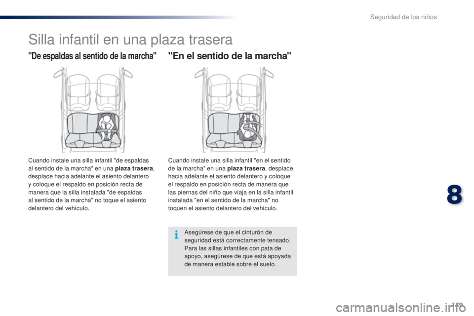 PEUGEOT 108 2014 Manual del propietario (in Spanish) 119
B3_es_Chap08_securite-enfants_ed01-2014
Silla infantil en una plaza trasera
"De espaldas al sentido de la marcha"
Cuando instale una silla infantil "de espaldas
al sentido de la march PEUGEOT 108 2014 Manual del propietario (in Spanish) 119
B3_es_Chap08_securite-enfants_ed01-2014
Silla infantil en una plaza trasera
"De espaldas al sentido de la marcha"
Cuando instale una silla infantil "de espaldas
al sentido de la march