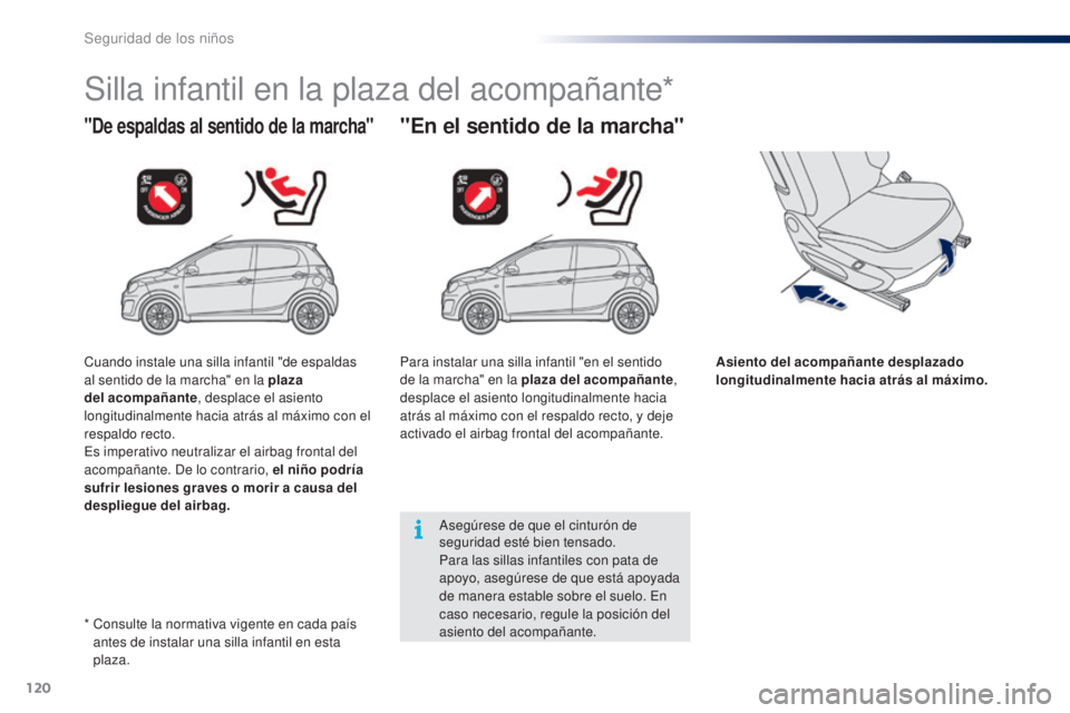 PEUGEOT 108 2014 Manual del propietario (in Spanish) 120
B3_es_Chap08_securite-enfants_ed01-2014
Silla infantil en la plaza del acompañante*
"De espaldas al sentido de la marcha""En el sentido de la marcha"
Asiento del acompañante desp PEUGEOT 108 2014 Manual del propietario (in Spanish) 120
B3_es_Chap08_securite-enfants_ed01-2014
Silla infantil en la plaza del acompañante*
"De espaldas al sentido de la marcha""En el sentido de la marcha"
Asiento del acompañante desp
