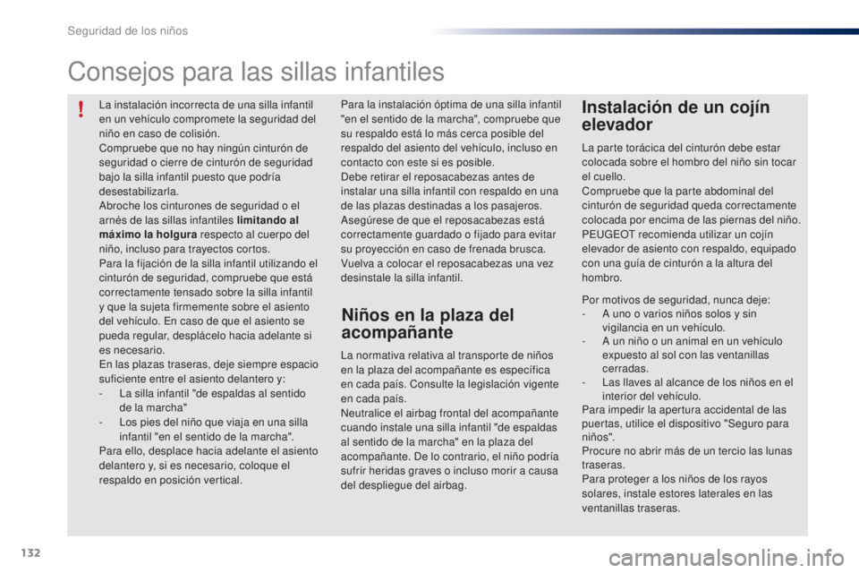 PEUGEOT 108 2014 Manual del propietario (in Spanish) 132
B3_es_Chap08_securite-enfants_ed01-2014
La instalación incorrecta de una silla infantil
en un vehículo compromete la seguridad del
niño en caso de colisión.
Compruebe que no hay ningún cint PEUGEOT 108 2014 Manual del propietario (in Spanish) 132
B3_es_Chap08_securite-enfants_ed01-2014
La instalación incorrecta de una silla infantil
en un vehículo compromete la seguridad del
niño en caso de colisión.
Compruebe que no hay ningún cint