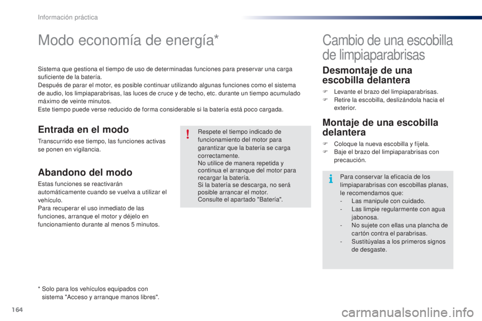 PEUGEOT 108 2014 Manual del propietario (in Spanish) 164
B3_es_Chap09_info-pratiques_ed01-2014
Modo economía de energía*
Sistema que gestiona el tiempo de uso de determinadas funciones para preservar una carga
suficiente de la batería.
Después de p PEUGEOT 108 2014 Manual del propietario (in Spanish) 164
B3_es_Chap09_info-pratiques_ed01-2014
Modo economía de energía*
Sistema que gestiona el tiempo de uso de determinadas funciones para preservar una carga
suficiente de la batería.
Después de p