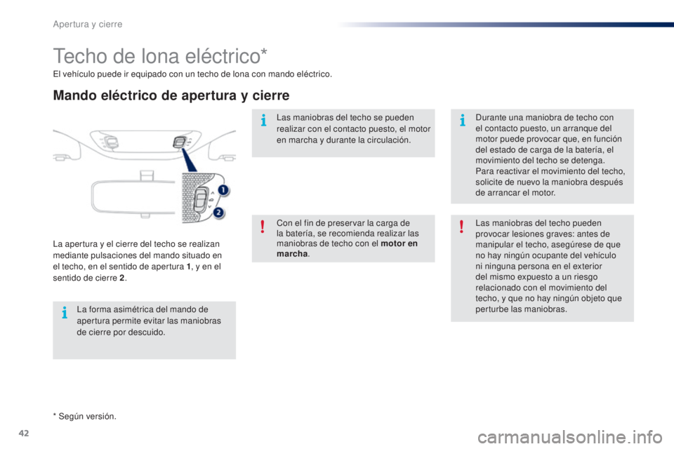 PEUGEOT 108 2014 Manual del propietario (in Spanish) 42
B3_es_Chap02_ouvertures_ed01-2014
* Según versión. El vehículo puede ir equipado con un techo de lona con mando eléctrico.
Techo de lona eléctrico*
Mando eléctrico de apertura y cierre
La ape PEUGEOT 108 2014 Manual del propietario (in Spanish) 42
B3_es_Chap02_ouvertures_ed01-2014
* Según versión. El vehículo puede ir equipado con un techo de lona con mando eléctrico.
Techo de lona eléctrico*
Mando eléctrico de apertura y cierre
La ape