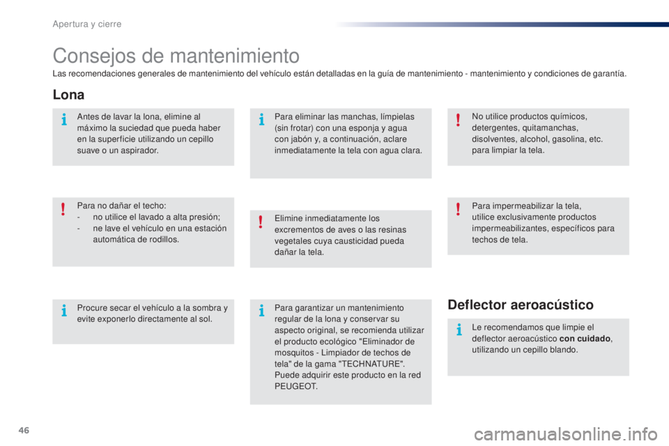 PEUGEOT 108 2014 Manual del propietario (in Spanish) 46
B3_es_Chap02_ouvertures_ed01-2014
Consejos de mantenimiento
Las recomendaciones generales de mantenimiento del vehículo están detalladas en la guía de mantenimiento - mantenimiento y condiciones PEUGEOT 108 2014 Manual del propietario (in Spanish) 46
B3_es_Chap02_ouvertures_ed01-2014
Consejos de mantenimiento
Las recomendaciones generales de mantenimiento del vehículo están detalladas en la guía de mantenimiento - mantenimiento y condiciones