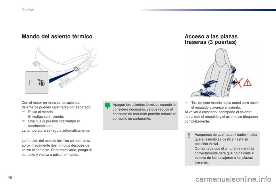 PEUGEOT 108 2014 Manual del propietario (in Spanish) 48
B3_es_Chap03_confort_ed01-2014
Asegúrese de que nada ni nadie impida
que el asiento se deslice hasta su
posición inicial.
Compruebe que el cinturón se enrolla
correctamente para que no dificu PEUGEOT 108 2014 Manual del propietario (in Spanish) 48
B3_es_Chap03_confort_ed01-2014
Asegúrese de que nada ni nadie impida
que el asiento se deslice hasta su
posición inicial.
Compruebe que el cinturón se enrolla
correctamente para que no dificu
