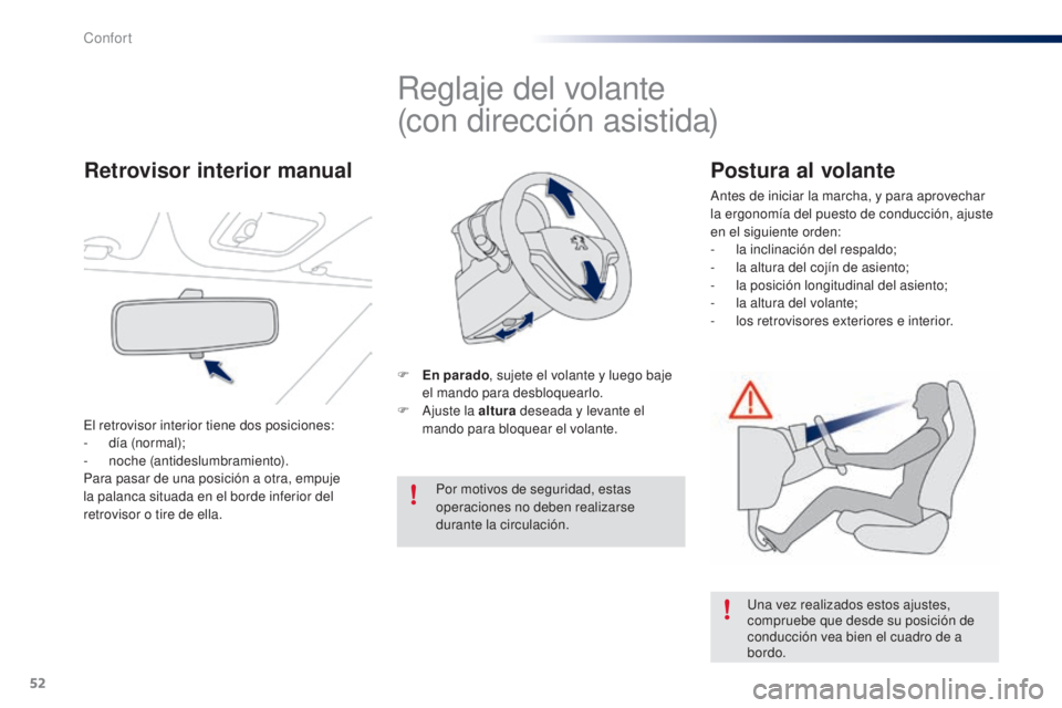 PEUGEOT 108 2014 Manual del propietario (in Spanish) 52
B3_es_Chap03_confort_ed01-2014
Reglaje del volante
(con dirección asistida)
F En parado, sujete el volante y luego baje
el mando para desbloquearlo.
F
A
juste la altura deseada y levante el
PEUGEOT 108 2014 Manual del propietario (in Spanish) 52
B3_es_Chap03_confort_ed01-2014
Reglaje del volante
(con dirección asistida)
F En parado, sujete el volante y luego baje
el mando para desbloquearlo.
F
A
juste la altura deseada y levante el