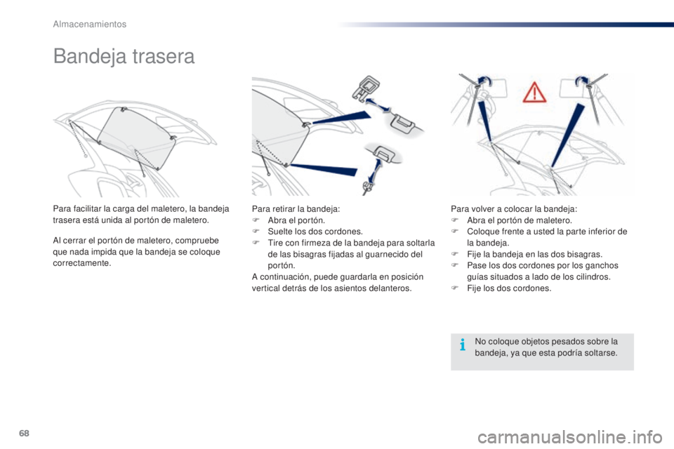 PEUGEOT 108 2014 Manual del propietario (in Spanish) 68
B3_es_Chap04_amenagements_ed01-2014
Bandeja trasera
Para facilitar la carga del maletero, la bandeja
trasera está unida al portón de maletero.
Al cerrar el portón de maletero, compruebe
que na PEUGEOT 108 2014 Manual del propietario (in Spanish) 68
B3_es_Chap04_amenagements_ed01-2014
Bandeja trasera
Para facilitar la carga del maletero, la bandeja
trasera está unida al portón de maletero.
Al cerrar el portón de maletero, compruebe
que na