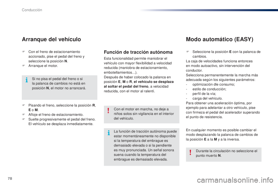 PEUGEOT 108 2014 Manual del propietario (in Spanish) 78
B3_es_Chap05_conduite_ed01-2014
F Con el freno de estacionamiento accionado, pise el pedal del freno y
seleccione la posición N .
F
A
rranque el motor.
Arranque del vehículo
Si no pisa el ped PEUGEOT 108 2014 Manual del propietario (in Spanish) 78
B3_es_Chap05_conduite_ed01-2014
F Con el freno de estacionamiento accionado, pise el pedal del freno y
seleccione la posición N .
F
A
rranque el motor.
Arranque del vehículo
Si no pisa el ped