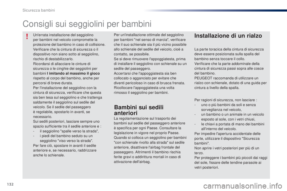 PEUGEOT 108 2014 Manuale duso (in Italian) 132
B3_it_Chap08_securite-enfants_ed01-2014
Un'errata installazione del seggiolino
per bambini nel veicolo compromette la
protezione del bambino in caso di collisione.
Verificare che la cintura PEUGEOT 108 2014 Manuale duso (in Italian) 132
B3_it_Chap08_securite-enfants_ed01-2014
Un'errata installazione del seggiolino
per bambini nel veicolo compromette la
protezione del bambino in caso di collisione.
Verificare che la cintura