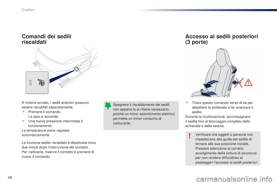 PEUGEOT 108 2014 Manuale duso (in Italian) 48
Verificare che oggetti o persone non
impediscano alla guida del sedile di
tornare alla sua posizione iniziale.
Prestare attenzione al corretto
avvolgimento della cintura di sicurezza
per non re PEUGEOT 108 2014 Manuale duso (in Italian) 48
Verificare che oggetti o persone non
impediscano alla guida del sedile di
tornare alla sua posizione iniziale.
Prestare attenzione al corretto
avvolgimento della cintura di sicurezza
per non re