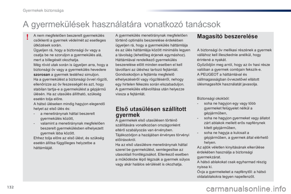 PEUGEOT 108 2014 Kezelési útmutató (in Hungarian) 132
B3_hu_Chap08_securite-enfants_ed01-2014
A nem megfelelően beszerelt gyermekülés
csökkenti a gyermek védelmét az esetleges
ütközések során.
Ügyeljen rá, hogy a biztonsági öv vagy a PEUGEOT 108 2014 Kezelési útmutató (in Hungarian) 132
B3_hu_Chap08_securite-enfants_ed01-2014
A nem megfelelően beszerelt gyermekülés
csökkenti a gyermek védelmét az esetleges
ütközések során.
Ügyeljen rá, hogy a biztonsági öv vagy a
