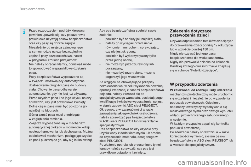PEUGEOT 108 2014 Instrukcja obsługi (in Polish) 112
B3_pl_Chap07_securite_ed01-2014
Przed rozpoczęciem podróży kierowca
powinien upewnić się, czy pasażerowie
prawidłowo używają pasów bezpieczeństwa
oraz czy pasy są dobrze zapięte.
N PEUGEOT 108 2014 Instrukcja obsługi (in Polish) 112
B3_pl_Chap07_securite_ed01-2014
Przed rozpoczęciem podróży kierowca
powinien upewnić się, czy pasażerowie
prawidłowo używają pasów bezpieczeństwa
oraz czy pasy są dobrze zapięte.
N