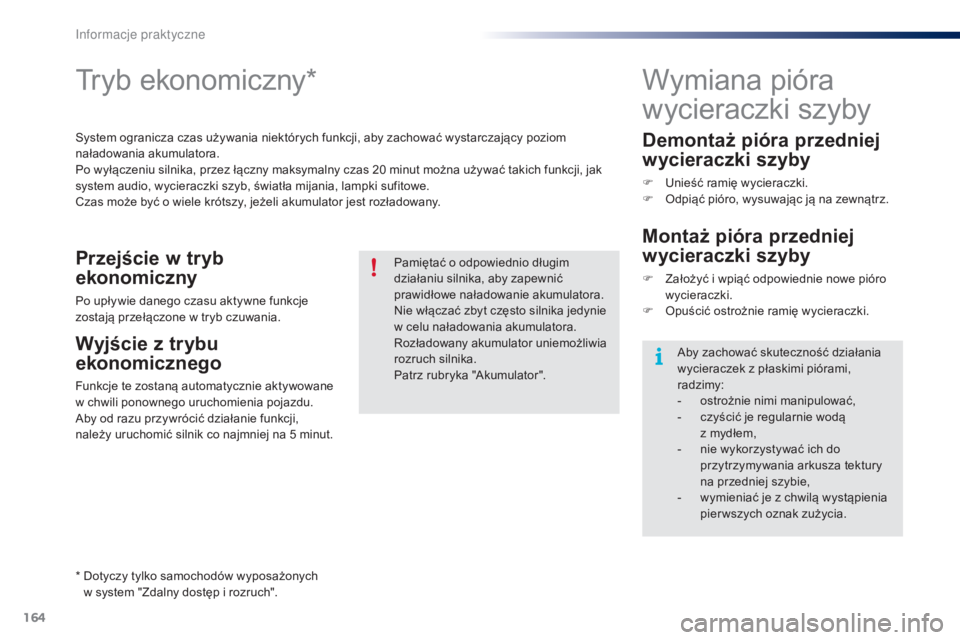 PEUGEOT 108 2014 Instrukcja obsługi (in Polish) 164
B3_pl_Chap09_info-pratiques_ed01-2014
Tryb ekonomiczny*
System ogranicza czas używania niektórych funkcji, aby zachować wystarczający poziom
naładowania akumulatora.
Po wyłączeniu silnika, PEUGEOT 108 2014 Instrukcja obsługi (in Polish) 164
B3_pl_Chap09_info-pratiques_ed01-2014
Tryb ekonomiczny*
System ogranicza czas używania niektórych funkcji, aby zachować wystarczający poziom
naładowania akumulatora.
Po wyłączeniu silnika,