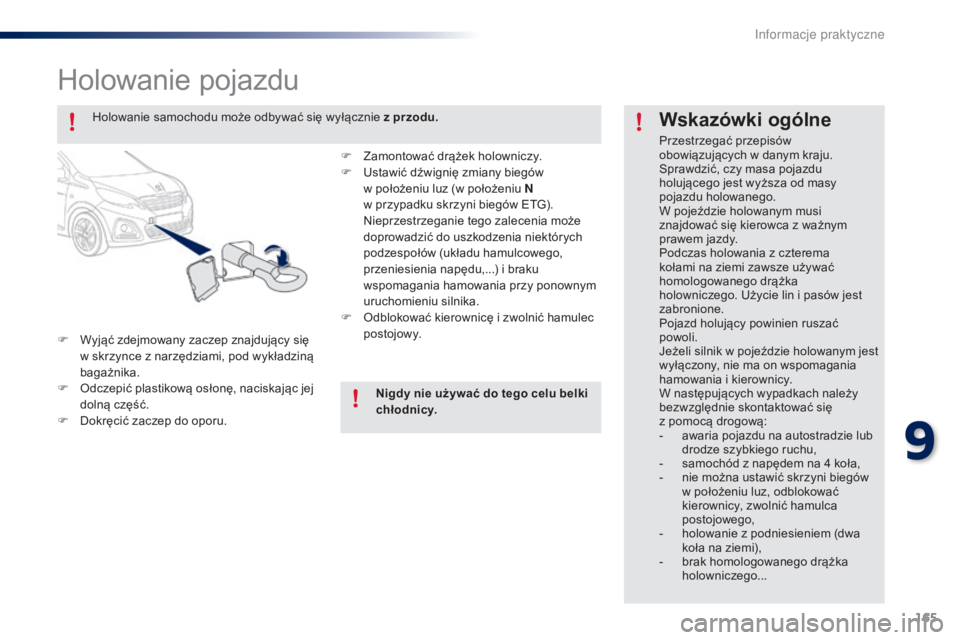 PEUGEOT 108 2014 Instrukcja obsługi (in Polish) 165
B3_pl_Chap09_info-pratiques_ed01-2014
Holowanie pojazdu
F Wyjąć zdejmowany zaczep znajdujący się
w skrzynce z narzędziami, pod wykładziną
bagażnika.
F
Od
czepić plastikową osłonę, PEUGEOT 108 2014 Instrukcja obsługi (in Polish) 165
B3_pl_Chap09_info-pratiques_ed01-2014
Holowanie pojazdu
F Wyjąć zdejmowany zaczep znajdujący się
w skrzynce z narzędziami, pod wykładziną
bagażnika.
F
Od
czepić plastikową osłonę,