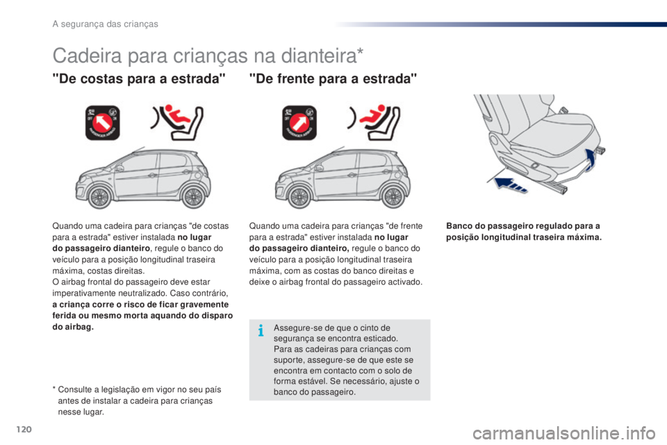 PEUGEOT 108 2014 Manual de utilização (in Portuguese) 120
B3_PT_Chap08_securite-enfants_ed01-2014
Cadeira para crianças na dianteira*
"De costas para a estrada" "De frente para a estrada"
Banco do passageiro regulado para a
posição lo PEUGEOT 108 2014 Manual de utilização (in Portuguese) 120
B3_PT_Chap08_securite-enfants_ed01-2014
Cadeira para crianças na dianteira*
"De costas para a estrada" "De frente para a estrada"
Banco do passageiro regulado para a
posição lo
