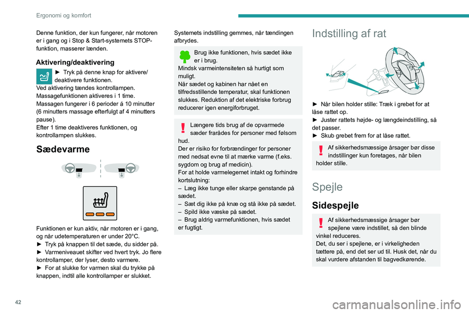 PEUGEOT 2008 2021 Brugsanvisning (in Danish) 42
Ergonomi og komfort
Denne funktion, der kun fungerer, når motoren
er i gang og i Stop & Start-systemets STOP-
funktion, masserer lænden.
Aktivering/deaktivering
► Tryk på denne knap for aktiv PEUGEOT 2008 2021 Brugsanvisning (in Danish) 42
Ergonomi og komfort
Denne funktion, der kun fungerer, når motoren
er i gang og i Stop & Start-systemets STOP-
funktion, masserer lænden.
Aktivering/deaktivering
► Tryk på denne knap for aktiv