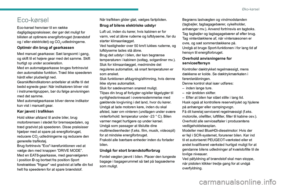 PEUGEOT 2008 2021 Brugsanvisning (in Danish) 7
Øko-kørsel
Eco-kørsel
Eco-kørsel henviser til en række
dagligdagspraksisser, der gør det muligt for
bilisten at optimere energiforbruget (brændstof
og / eller elektricitet) og CO
2-udledni PEUGEOT 2008 2021 Brugsanvisning (in Danish) 7
Øko-kørsel
Eco-kørsel
Eco-kørsel henviser til en række
dagligdagspraksisser, der gør det muligt for
bilisten at optimere energiforbruget (brændstof
og / eller elektricitet) og CO
2-udledni
