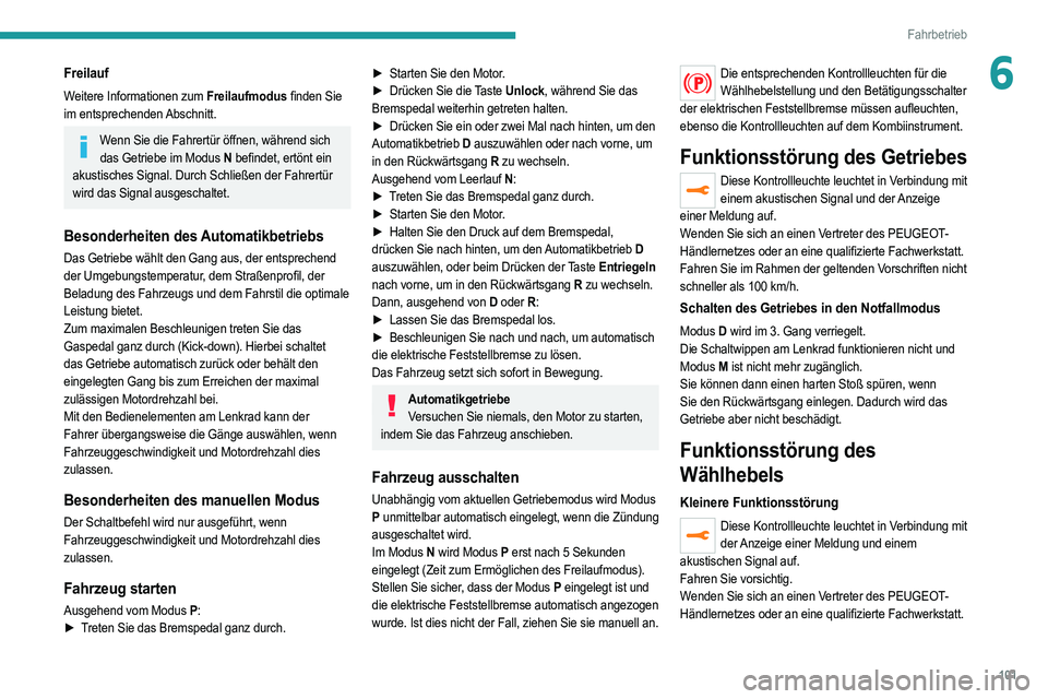 PEUGEOT 2008 2021 Betriebsanleitungen (in German) 101
Fahrbetrieb
6Freilauf
Weitere Informationen zum Freilaufmodus finden Sie
im entsprechenden Abschnitt.
Wenn Sie die Fahrertür öffnen, während sich das Getriebe im Modus N befindet, ertönt ei PEUGEOT 2008 2021 Betriebsanleitungen (in German) 101
Fahrbetrieb
6Freilauf
Weitere Informationen zum Freilaufmodus finden Sie
im entsprechenden Abschnitt.
Wenn Sie die Fahrertür öffnen, während sich das Getriebe im Modus N befindet, ertönt ei