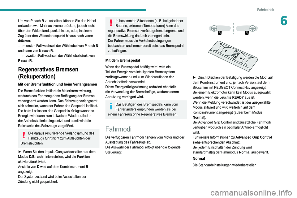 PEUGEOT 2008 2021 Betriebsanleitungen (in German) 103
Fahrbetrieb
6Um von P nach R zu schalten, können Sie den Hebel
entweder zwei Mal nach vorne drücken, jedoch nicht
über
den Widerstandspunkt hinaus, oder, in einem
Zug über den Widerstan PEUGEOT 2008 2021 Betriebsanleitungen (in German) 103
Fahrbetrieb
6Um von P nach R zu schalten, können Sie den Hebel
entweder zwei Mal nach vorne drücken, jedoch nicht
über
den Widerstandspunkt hinaus, oder, in einem
Zug über den Widerstan