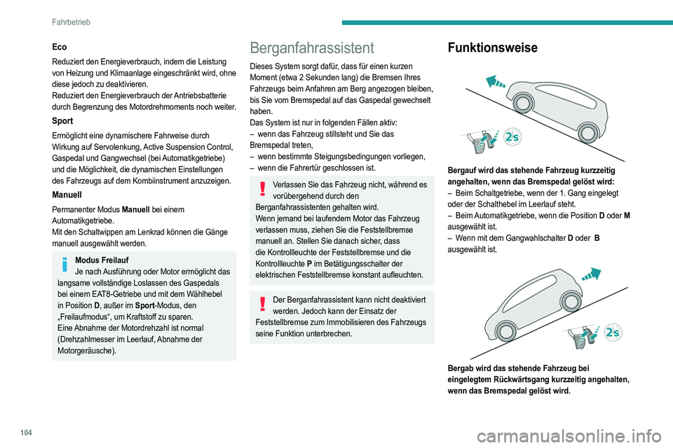 PEUGEOT 2008 2021 Betriebsanleitungen (in German) 104
Fahrbetrieb
Eco
Reduziert den Energieverbrauch, indem die Leistung
von Heizung und Klimaanlage eingeschränkt wird, ohne
diese jedoch zu deaktivieren.
Reduziert den Energieverbrauch der Antriebs PEUGEOT 2008 2021 Betriebsanleitungen (in German) 104
Fahrbetrieb
Eco
Reduziert den Energieverbrauch, indem die Leistung
von Heizung und Klimaanlage eingeschränkt wird, ohne
diese jedoch zu deaktivieren.
Reduziert den Energieverbrauch der Antriebs