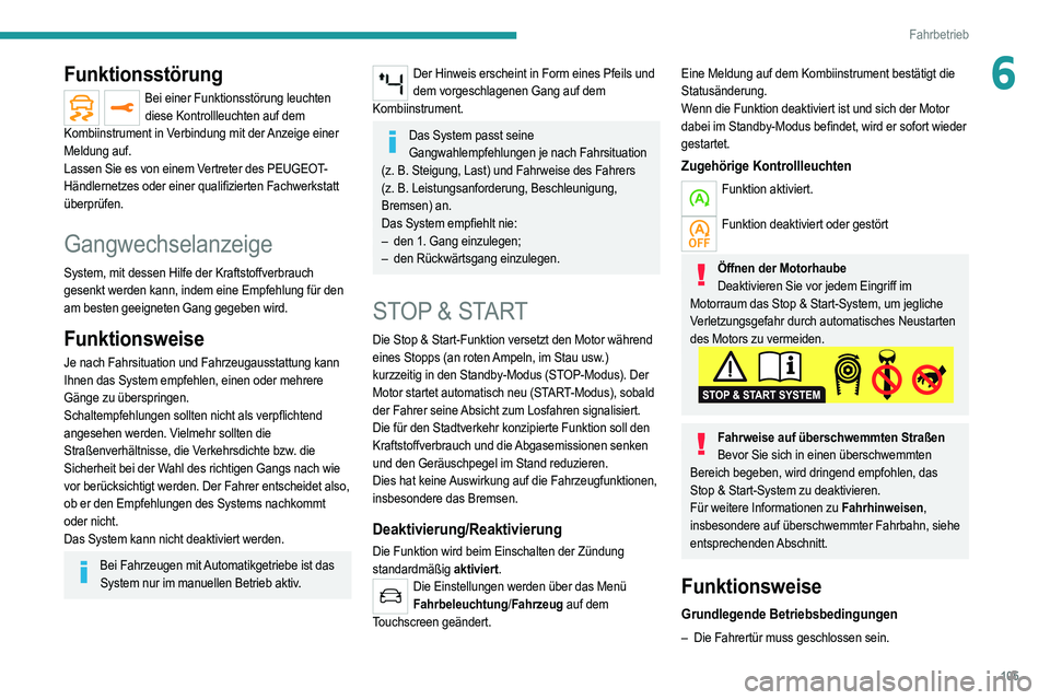 PEUGEOT 2008 2021 Betriebsanleitungen (in German) 105
Fahrbetrieb
6Funktionsstörung
Bei einer Funktionsstörung leuchten diese Kontrollleuchten auf dem
Kombiinstrument in Verbindung mit der Anzeige einer
Meldung auf.
Lassen Sie es von einem Vertre PEUGEOT 2008 2021 Betriebsanleitungen (in German) 105
Fahrbetrieb
6Funktionsstörung
Bei einer Funktionsstörung leuchten diese Kontrollleuchten auf dem
Kombiinstrument in Verbindung mit der Anzeige einer
Meldung auf.
Lassen Sie es von einem Vertre