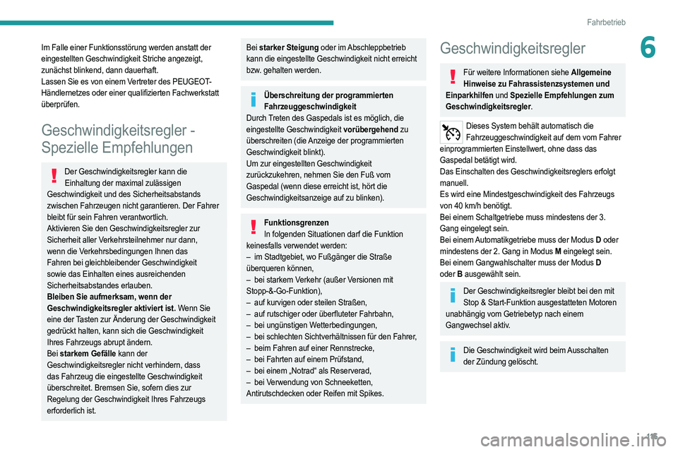 PEUGEOT 2008 2021 Betriebsanleitungen (in German) 11 5
Fahrbetrieb
6Im Falle einer Funktionsstörung werden anstatt der
eingestellten Geschwindigkeit Striche angezeigt,
zunächst blinkend, dann dauerhaft.
Lassen Sie es von einem Vertreter des PEUGE PEUGEOT 2008 2021 Betriebsanleitungen (in German) 11 5
Fahrbetrieb
6Im Falle einer Funktionsstörung werden anstatt der
eingestellten Geschwindigkeit Striche angezeigt,
zunächst blinkend, dann dauerhaft.
Lassen Sie es von einem Vertreter des PEUGE