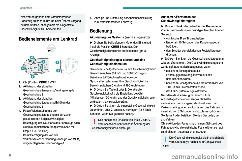 PEUGEOT 2008 2021 Betriebsanleitungen (in German) 11 8
Fahrbetrieb
sich vorübergehend dem vorausfahrenden
Fahrzeug zu nähern, um ihn beim Überholvorgang
zu unterstützen, ohne jemals die eingestellte
Geschwindigkeit zu überschreiten.
Bedienele PEUGEOT 2008 2021 Betriebsanleitungen (in German) 11 8
Fahrbetrieb
sich vorübergehend dem vorausfahrenden
Fahrzeug zu nähern, um ihn beim Überholvorgang
zu unterstützen, ohne jemals die eingestellte
Geschwindigkeit zu überschreiten.
Bedienele