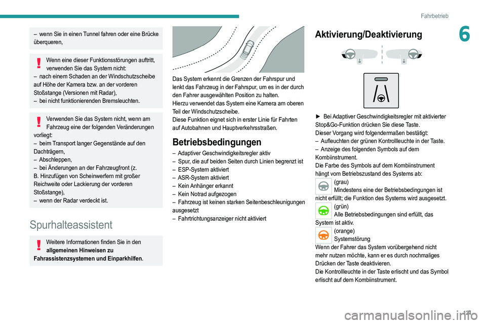 PEUGEOT 2008 2021 Betriebsanleitungen (in German) 121
Fahrbetrieb
6– wenn Sie in einen Tunnel fahren oder eine Brücke
überqueren,
Wenn eine dieser Funktionsstörungen auftritt, verwenden Sie das System nicht:
–
nach einem Schaden an der Win PEUGEOT 2008 2021 Betriebsanleitungen (in German) 121
Fahrbetrieb
6– wenn Sie in einen Tunnel fahren oder eine Brücke
überqueren,
Wenn eine dieser Funktionsstörungen auftritt, verwenden Sie das System nicht:
–
nach einem Schaden an der Win