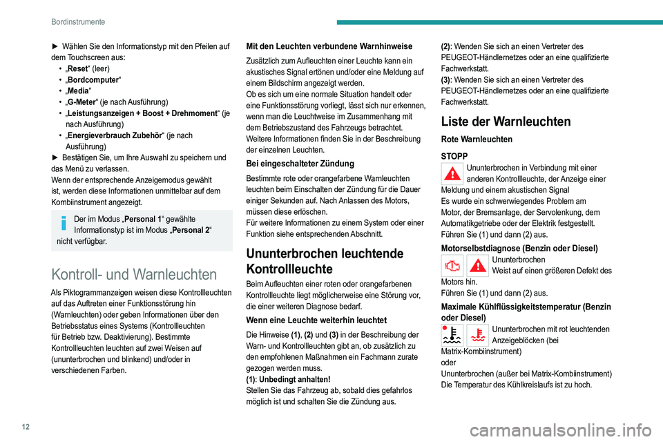 PEUGEOT 2008 2021  Betriebsanleitungen (in German) 12
Bordinstrumente
► Wählen Sie den Informationstyp mit den Pfeilen auf 
dem Touchscreen aus: •
  „Reset“ (leer)
•
  „Bordcomputer“
•
  „Media“
•
  „G-Meter“ (je nach Ausfü