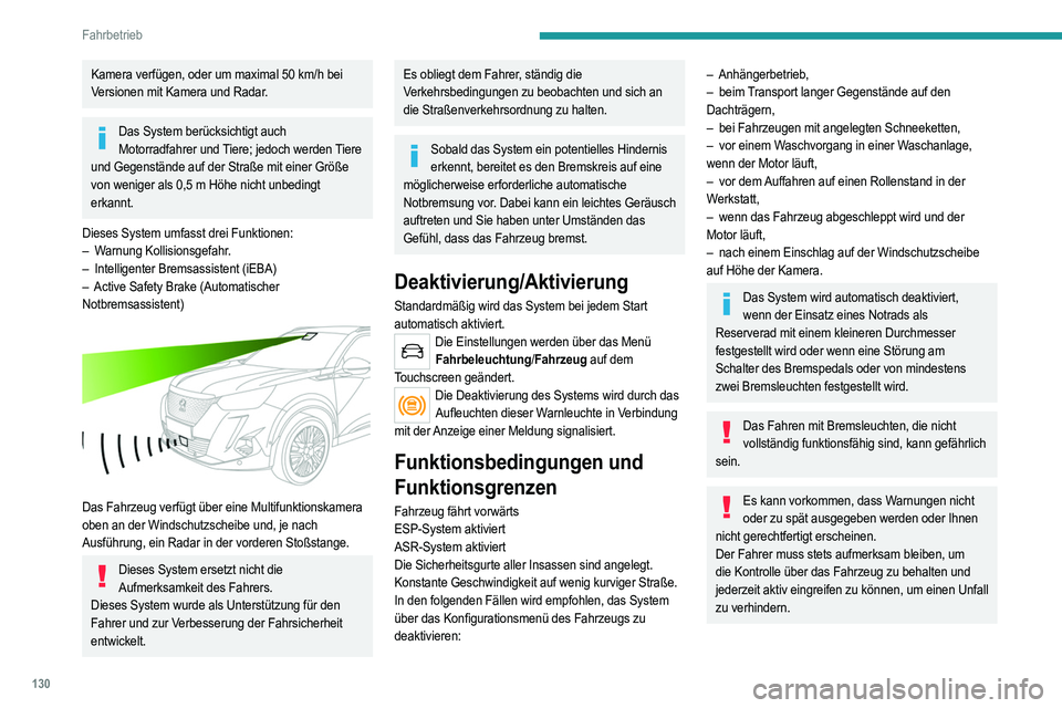 PEUGEOT 2008 2021 Betriebsanleitungen (in German) 130
Fahrbetrieb
Kamera verfügen, oder um maximal 50 km/h bei
V ersionen mit Kamera und Radar.
Das System berücksichtigt auch Motorradfahrer und Tiere; jedoch werden Tiere
und Gegenstände auf der PEUGEOT 2008 2021 Betriebsanleitungen (in German) 130
Fahrbetrieb
Kamera verfügen, oder um maximal 50 km/h bei
V ersionen mit Kamera und Radar.
Das System berücksichtigt auch Motorradfahrer und Tiere; jedoch werden Tiere
und Gegenstände auf der