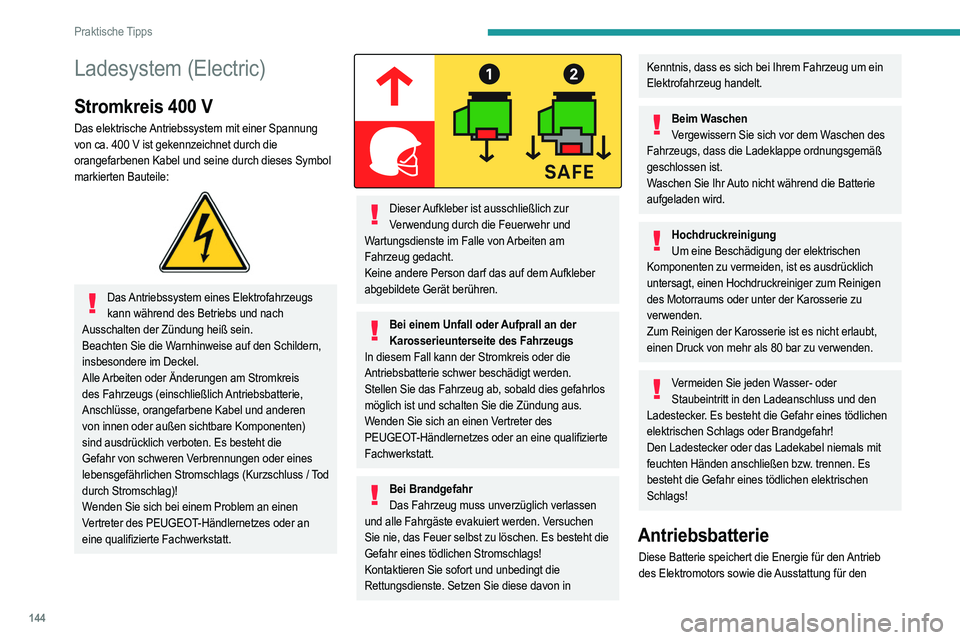 PEUGEOT 2008 2021 Betriebsanleitungen (in German) 144
Praktische Tipps
Ladesystem (Electric)
Stromkreis 400 V
Das elektrische Antriebssystem mit einer Spannung
von ca. 400 V ist gekennzeichnet durch die
orangefarbenen Kabel und seine durch dieses S PEUGEOT 2008 2021 Betriebsanleitungen (in German) 144
Praktische Tipps
Ladesystem (Electric)
Stromkreis 400 V
Das elektrische Antriebssystem mit einer Spannung
von ca. 400 V ist gekennzeichnet durch die
orangefarbenen Kabel und seine durch dieses S
