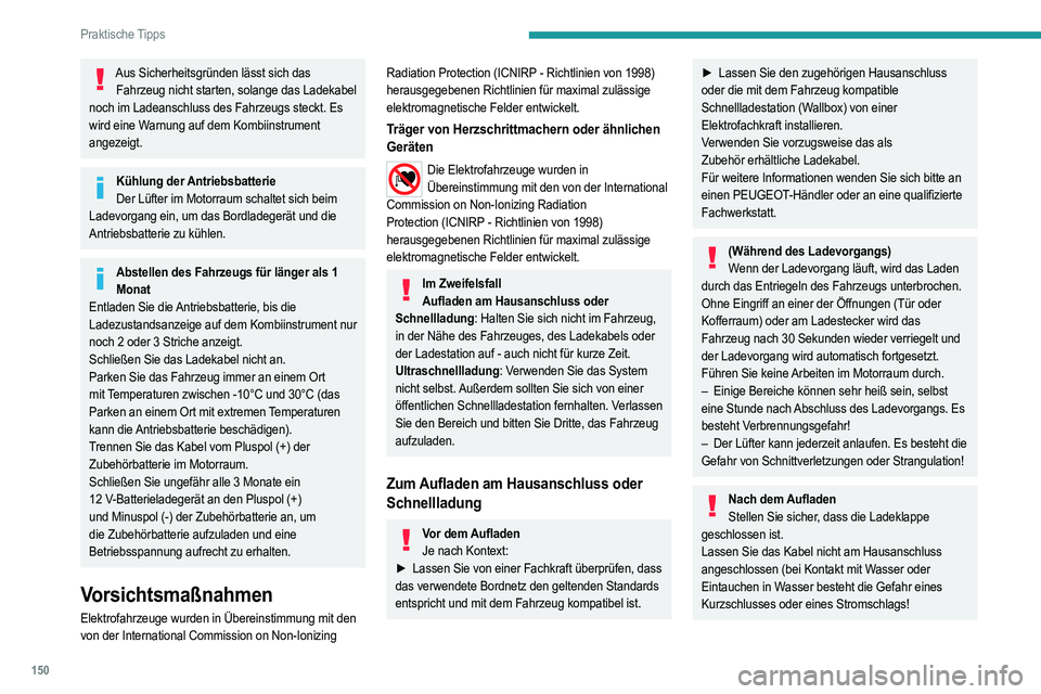 PEUGEOT 2008 2021 Betriebsanleitungen (in German) 150
Praktische Tipps
Ultraschnellladung
Vor dem Aufladen
Stellen Sie sicher, dass die öffentliche
Schnellladestation und das Kabel mit dem Fahrzeug
kompatibel sind.
Bei Außentemperaturen unter:
â PEUGEOT 2008 2021 Betriebsanleitungen (in German) 150
Praktische Tipps
Ultraschnellladung
Vor dem Aufladen
Stellen Sie sicher, dass die öffentliche
Schnellladestation und das Kabel mit dem Fahrzeug
kompatibel sind.
Bei Außentemperaturen unter:
â