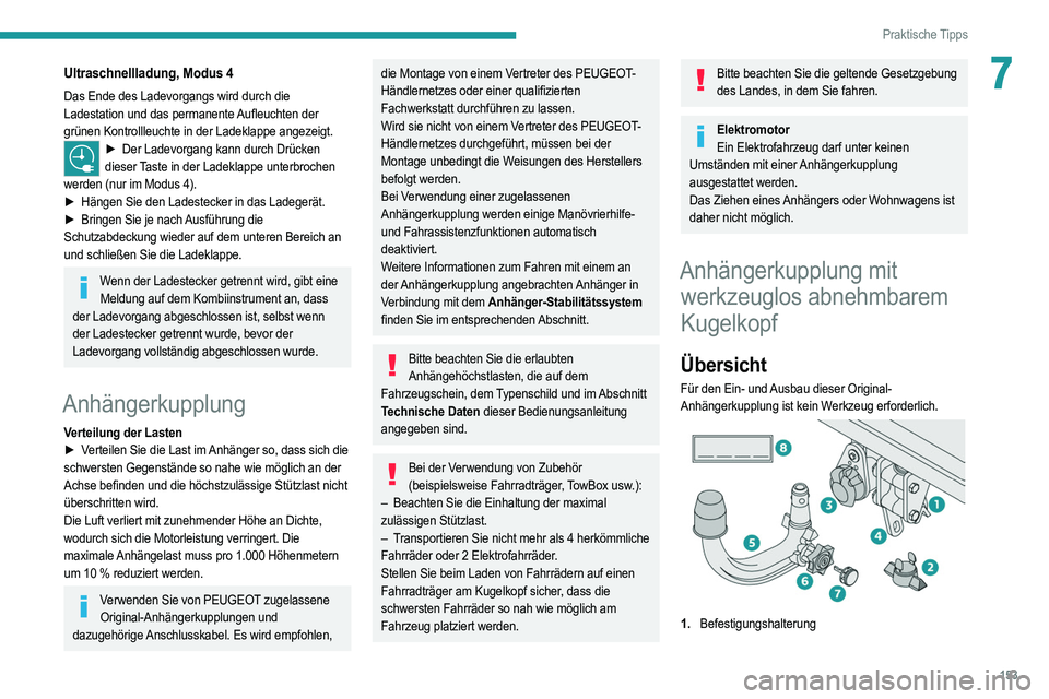 PEUGEOT 2008 2021 Betriebsanleitungen (in German) 153
Praktische Tipps
7Ultraschnellladung, Modus 4
Das Ende des Ladevorgangs wird durch die
Ladestation und das permanente Aufleuchten der
grünen Kontrollleuchte in der Ladeklappe angezeigt.
â–º Der PEUGEOT 2008 2021 Betriebsanleitungen (in German) 153
Praktische Tipps
7Ultraschnellladung, Modus 4
Das Ende des Ladevorgangs wird durch die
Ladestation und das permanente Aufleuchten der
grünen Kontrollleuchte in der Ladeklappe angezeigt.
â–º Der