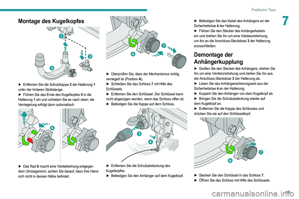 PEUGEOT 2008 2021 Betriebsanleitungen (in German) 155
Praktische Tipps
7Montage des Kugelkopfes
â–º Entfernen Sie die Schutzkappe 2 der Halterung 1
unter der hinteren Stoßstange.
â–º
Führen Sie das Ende des Kugelkopfes
5 in die
Halterung PEUGEOT 2008 2021 Betriebsanleitungen (in German) 155
Praktische Tipps
7Montage des Kugelkopfes
â–º Entfernen Sie die Schutzkappe 2 der Halterung 1
unter der hinteren Stoßstange.
â–º
Führen Sie das Ende des Kugelkopfes
5 in die
Halterung