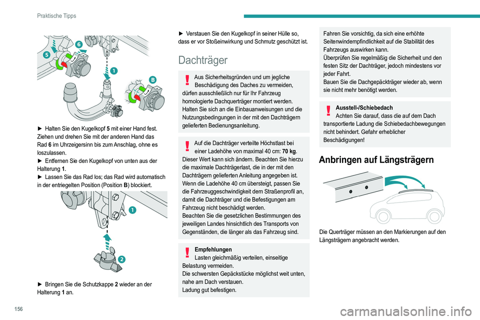 PEUGEOT 2008 2021 Betriebsanleitungen (in German) 156
Praktische Tipps
Direkte Montage am Dach
Die Querträger dürfen nur an den vier
Befestigungspunkten am Dachrahmen montiert
werden. Bei geschlossen Türen werden diese
Befestigungspunkte dur PEUGEOT 2008 2021 Betriebsanleitungen (in German) 156
Praktische Tipps
Direkte Montage am Dach
Die Querträger dürfen nur an den vier
Befestigungspunkten am Dachrahmen montiert
werden. Bei geschlossen Türen werden diese
Befestigungspunkte dur