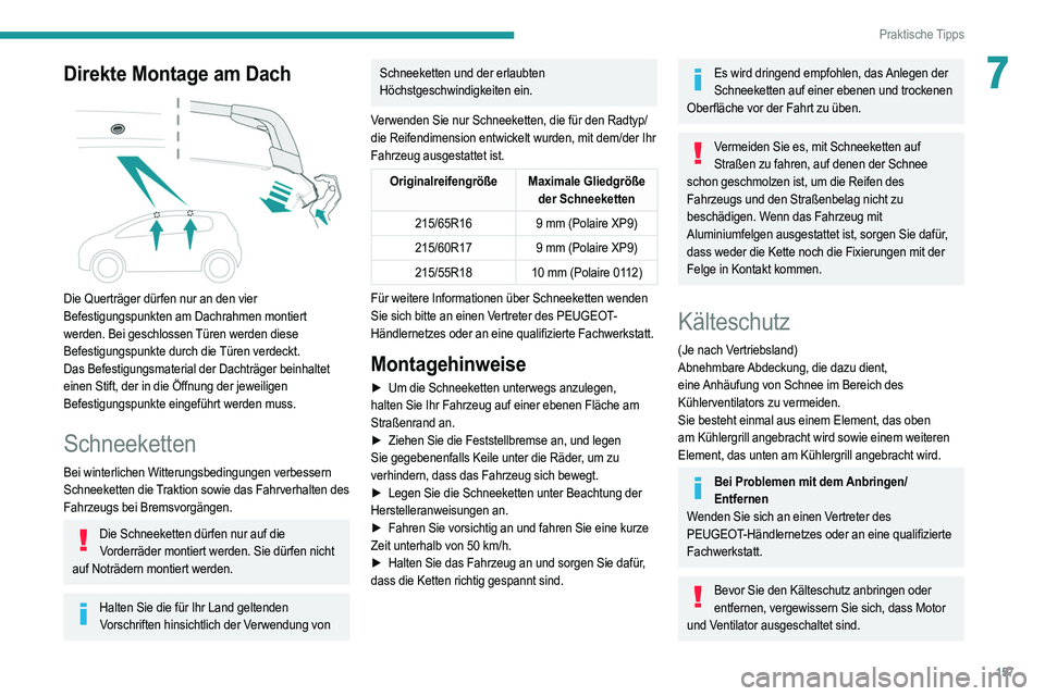 PEUGEOT 2008 2021 Betriebsanleitungen (in German) 157
Praktische Tipps
7Direkte Montage am Dach
Die Querträger dürfen nur an den vier
Befestigungspunkten am Dachrahmen montiert
werden. Bei geschlossen Türen werden diese
Befestigungspunkte du PEUGEOT 2008 2021 Betriebsanleitungen (in German) 157
Praktische Tipps
7Direkte Montage am Dach
Die Querträger dürfen nur an den vier
Befestigungspunkten am Dachrahmen montiert
werden. Bei geschlossen Türen werden diese
Befestigungspunkte du