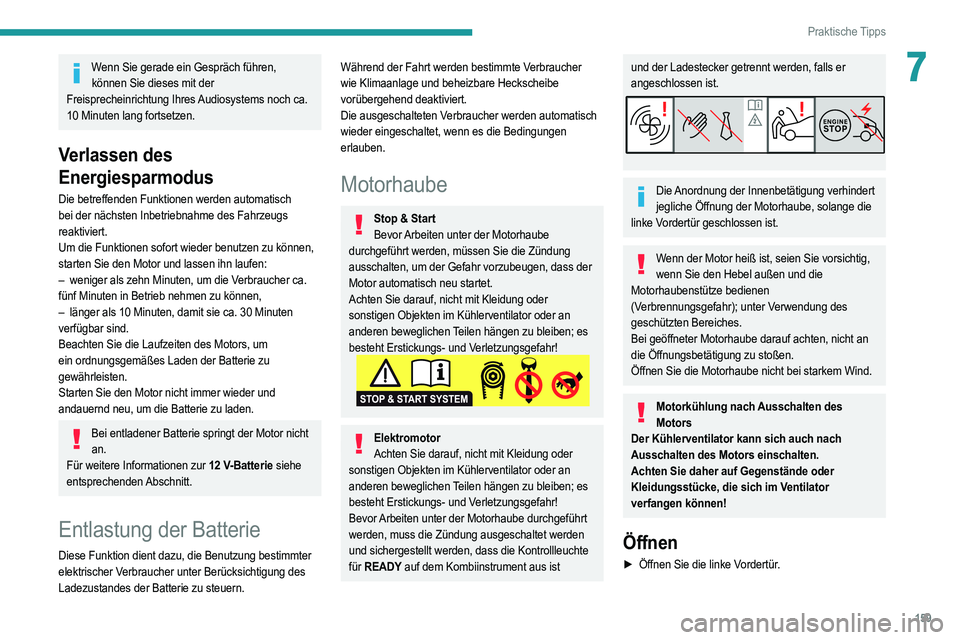 PEUGEOT 2008 2021 Betriebsanleitungen (in German) 159
Praktische Tipps
7Wenn Sie gerade ein Gespräch führen, können Sie dieses mit der
Freisprecheinrichtung Ihres Audiosystems noch ca.
10 Minuten lang fortsetzen.
Verlassen des
Energiesparmodus
PEUGEOT 2008 2021 Betriebsanleitungen (in German) 159
Praktische Tipps
7Wenn Sie gerade ein Gespräch führen, können Sie dieses mit der
Freisprecheinrichtung Ihres Audiosystems noch ca.
10 Minuten lang fortsetzen.
Verlassen des
Energiesparmodus