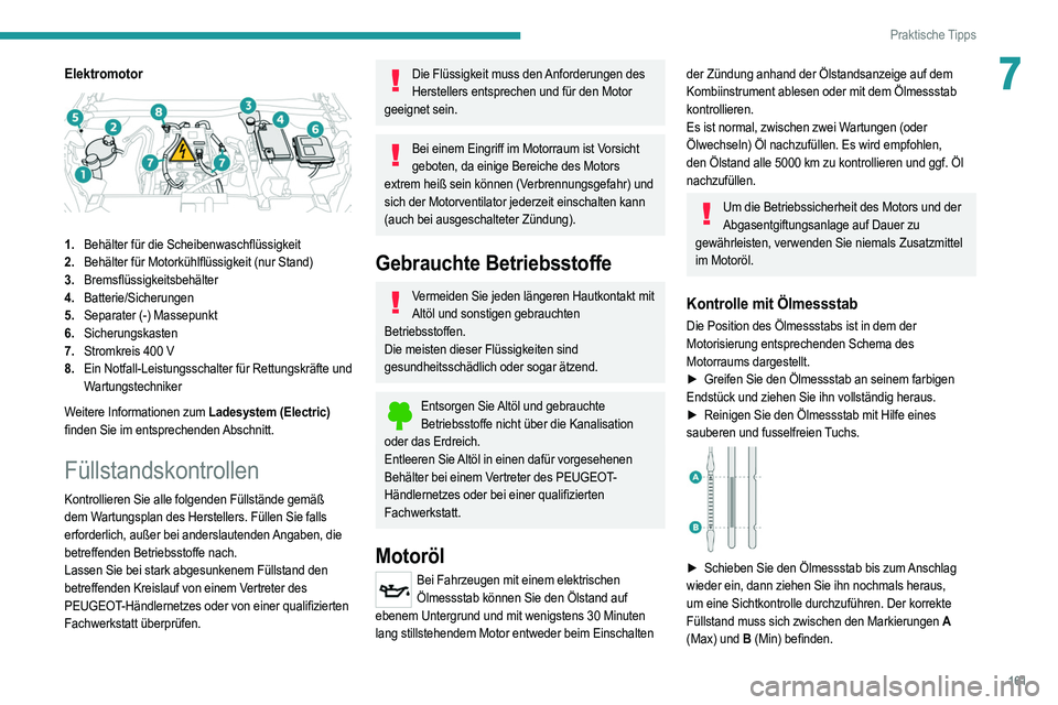 PEUGEOT 2008 2021 Betriebsanleitungen (in German) 161
Praktische Tipps
7Elektromotor
1.Behälter für die Scheibenwaschflüssigkeit
2. Behälter für Motorkühlflüssigkeit (nur Stand)
3. Bremsflüssigkeitsbehälter
4. Batterie/Sicherungen
5. Sepa PEUGEOT 2008 2021 Betriebsanleitungen (in German) 161
Praktische Tipps
7Elektromotor
1.Behälter für die Scheibenwaschflüssigkeit
2. Behälter für Motorkühlflüssigkeit (nur Stand)
3. Bremsflüssigkeitsbehälter
4. Batterie/Sicherungen
5. Sepa