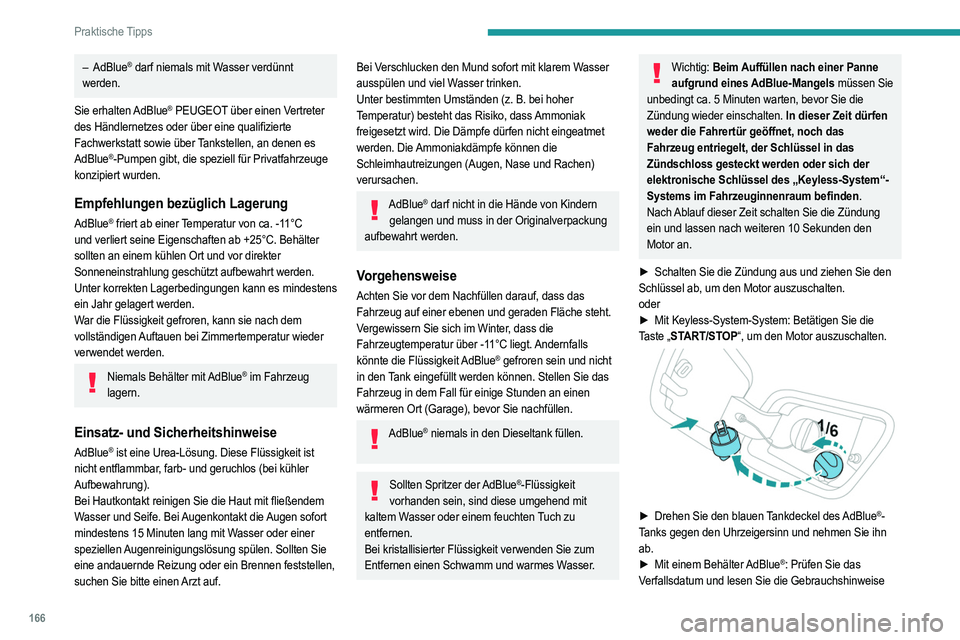 PEUGEOT 2008 2021 Betriebsanleitungen (in German) 166
Praktische Tipps
auf dem Etikett aufmerksam durch, bevor Sie den Inhalt
des Behälters in den AdBlue-Tank Ihres Fahrzeugs
füllen.
► Mit einer AdBlue
®-Pumpe: Führen Sie die
Zapfpistole ein PEUGEOT 2008 2021 Betriebsanleitungen (in German) 166
Praktische Tipps
auf dem Etikett aufmerksam durch, bevor Sie den Inhalt
des Behälters in den AdBlue-Tank Ihres Fahrzeugs
füllen.
► Mit einer AdBlue
®-Pumpe: Führen Sie die
Zapfpistole ein