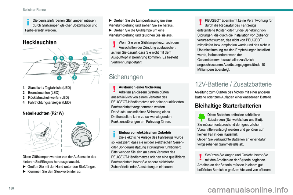 PEUGEOT 2008 2021 Betriebsanleitungen (in German) 180
Bei einer Panne
Die bernsteinfarbenen Glühlampen müssen durch Glühlampen gleicher Spezifikation und
Farbe ersetzt werden.
Heckleuchten
1. Standlicht / Tagfahrlicht (LED)
2. Bremsleuchten (L PEUGEOT 2008 2021 Betriebsanleitungen (in German) 180
Bei einer Panne
Die bernsteinfarbenen Glühlampen müssen durch Glühlampen gleicher Spezifikation und
Farbe ersetzt werden.
Heckleuchten
1. Standlicht / Tagfahrlicht (LED)
2. Bremsleuchten (L